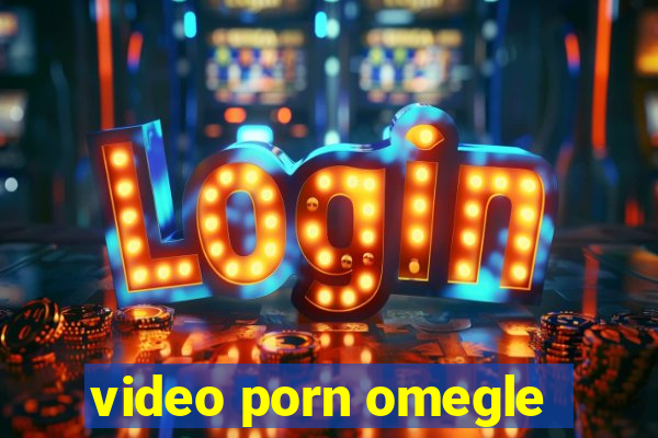 video porn omegle